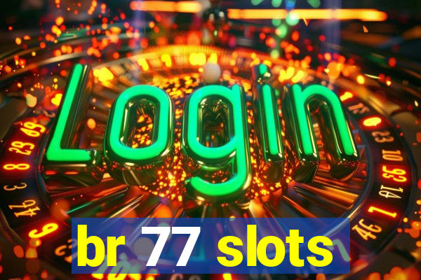 br 77 slots